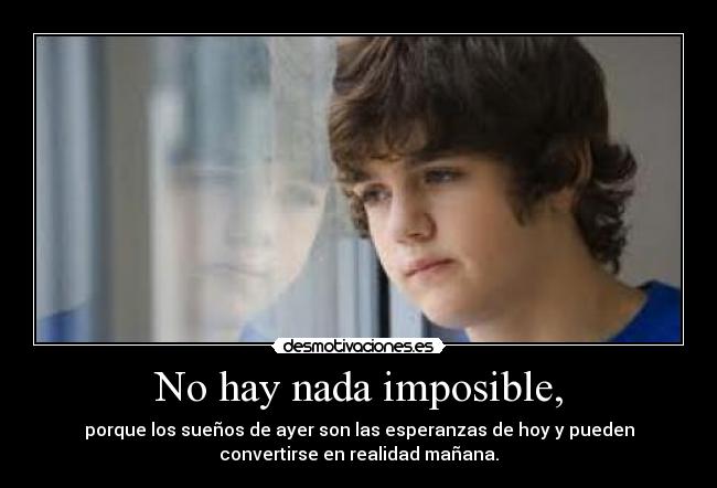 No hay nada imposible, - 