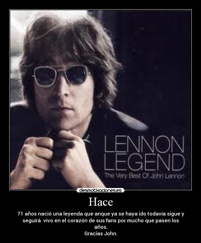 Hace - 71 años nació una leyenda que anque ya se haya ido todavía sigue y
seguirá  vivo en el corazón de sus fans por mucho que pasen los
años.
Gracias John.