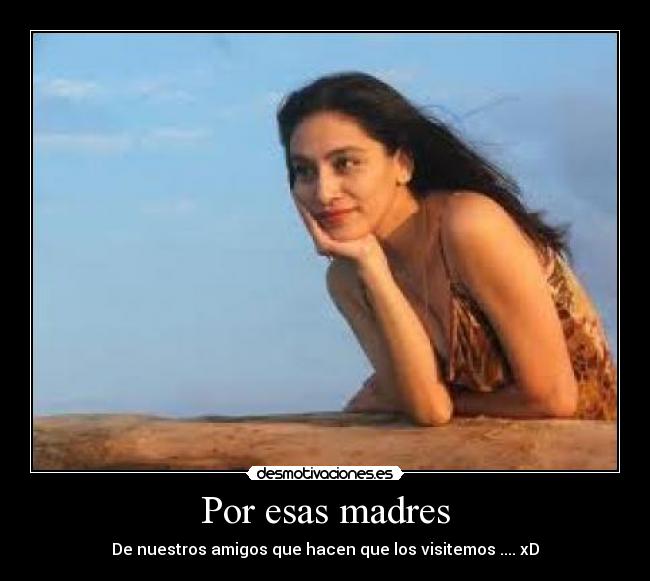 Por esas madres - De nuestros amigos que hacen que los visitemos .... xD
