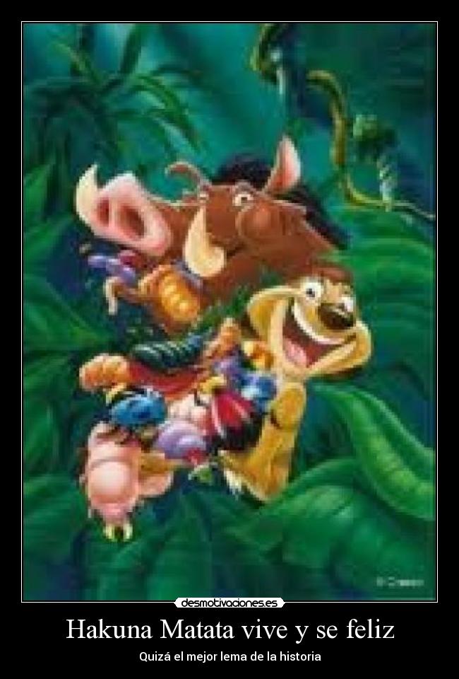 Hakuna Matata vive y se feliz - Quizá el mejor lema de la historia