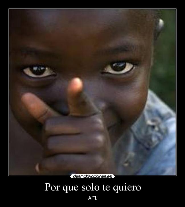 Por que solo te quiero - A TI.