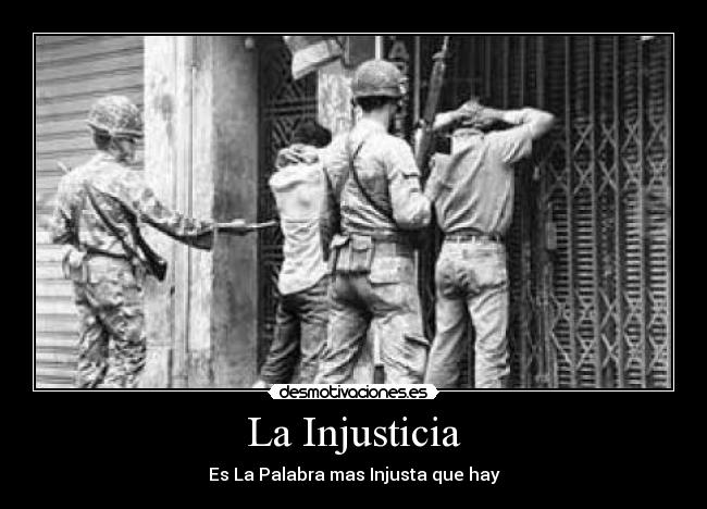 La Injusticia - Es La Palabra mas Injusta que hay