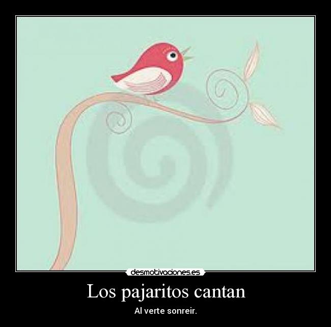 Los pajaritos cantan - Al verte sonreir.