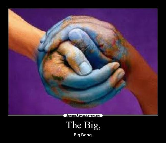 The Big, -