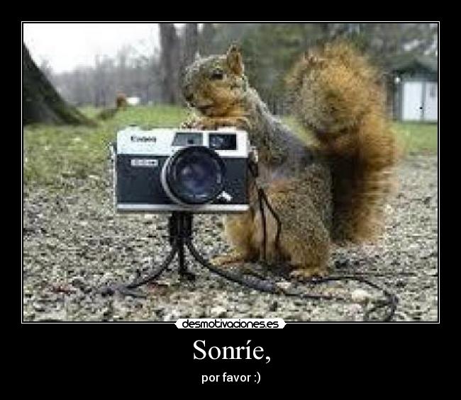 Sonríe, - por favor :)