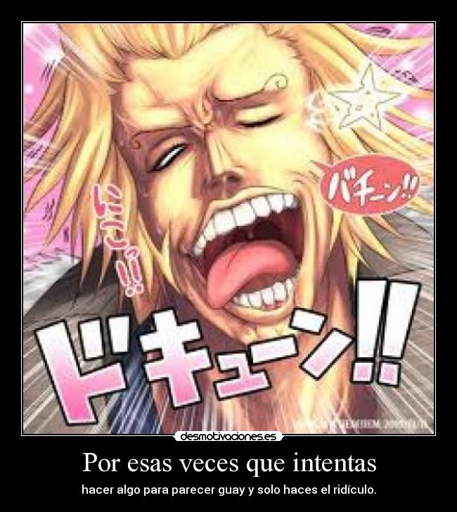 Por esas veces que intentas - hacer algo para parecer guay y solo haces el ridículo.