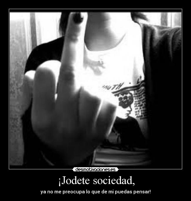 ¡Jodete sociedad, - 