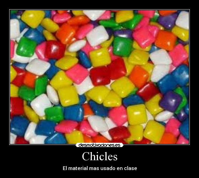 Chicles - El material mas usado en clase