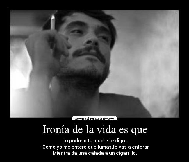 Ironía de la vida es que -