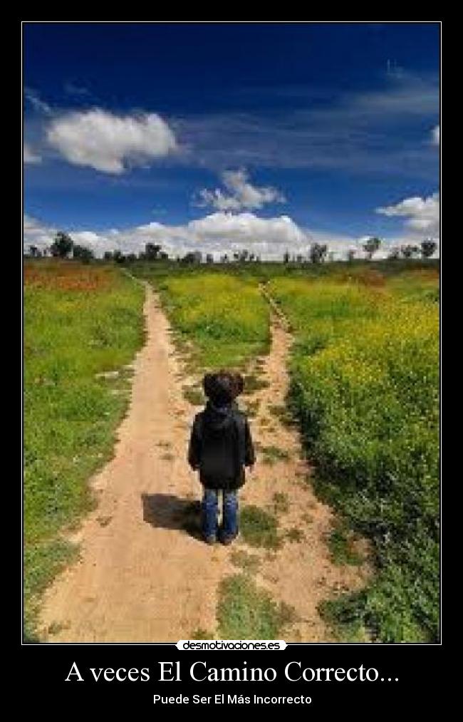 A veces El Camino Correcto... - Puede Ser El Más Incorrecto