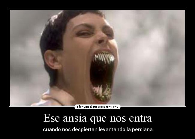 Ese ansia que nos entra -