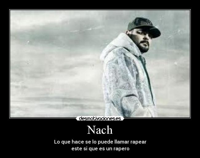 Nach - Lo que hace se lo puede llamar rapear
este si que es un rapero