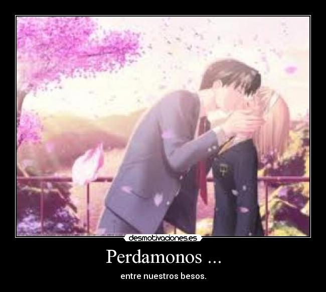 Perdamonos ... - entre nuestros besos.