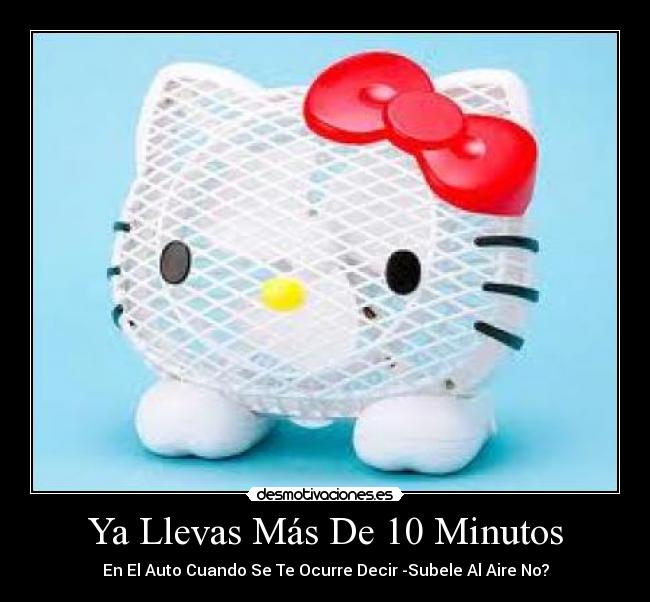 Ya Llevas Más De 10 Minutos - En El Auto Cuando Se Te Ocurre Decir -Subele Al Aire No?