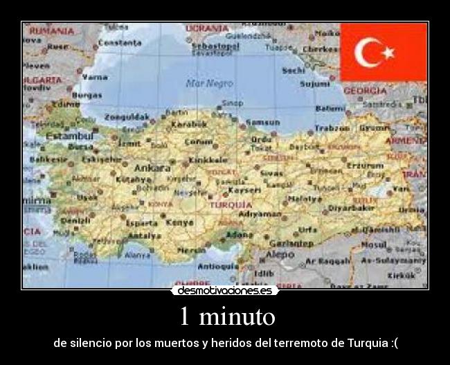 1 minuto - de silencio por los muertos y heridos del terremoto de Turquia :(