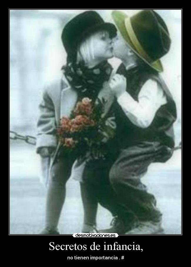 Secretos de infancia, - no tienen importancia . #