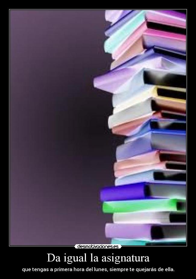 Da igual la asignatura -