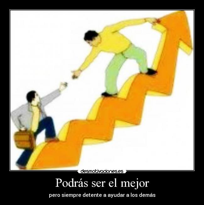 Podrás ser el mejor - pero siempre detente a ayudar a los demás