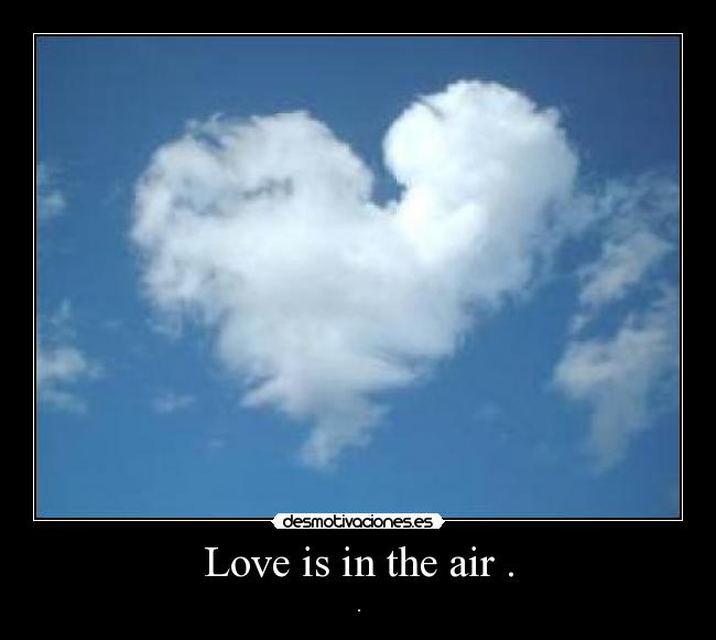 Love is in the air . -