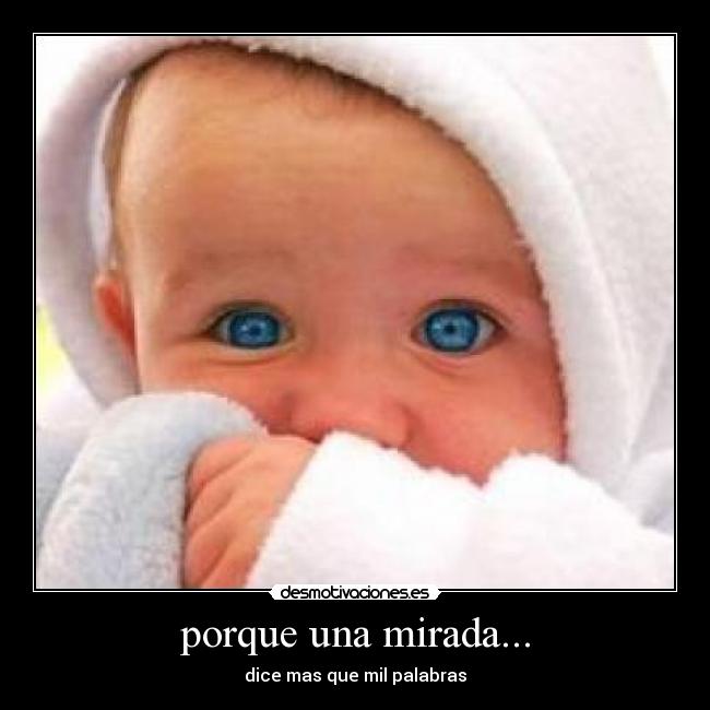 porque una mirada... - dice mas que mil palabras