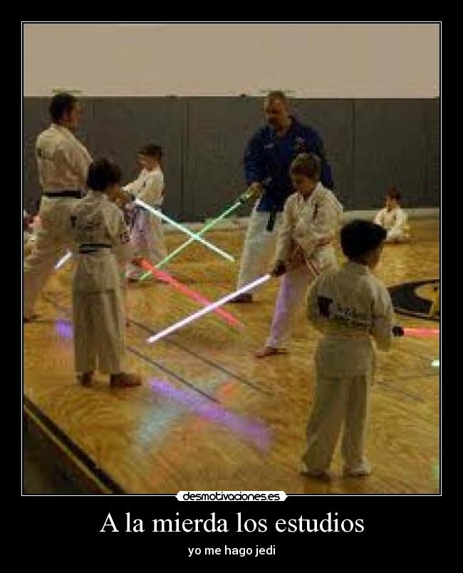 A la mierda los estudios - yo me hago jedi