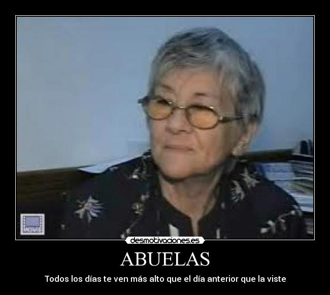 ABUELAS - Todos los días te ven más alto que el día anterior que la viste