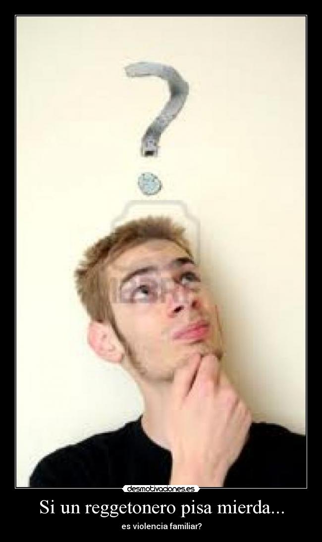 Si un reggetonero pisa mierda... - 