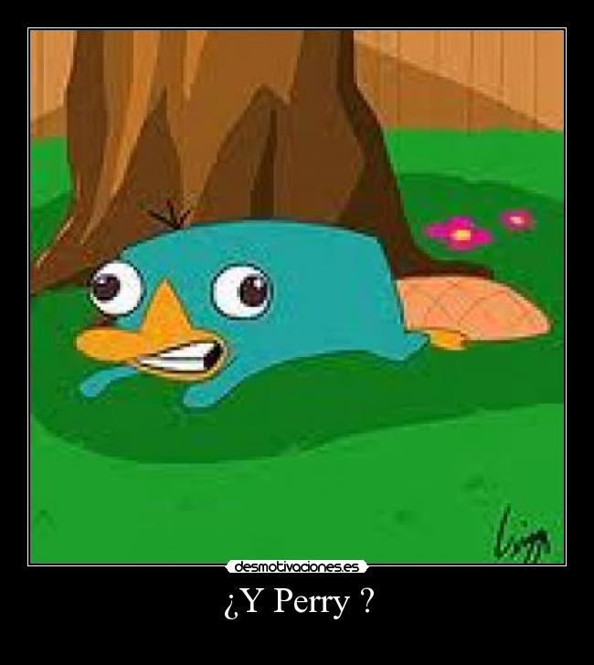 ¿Y Perry ? -