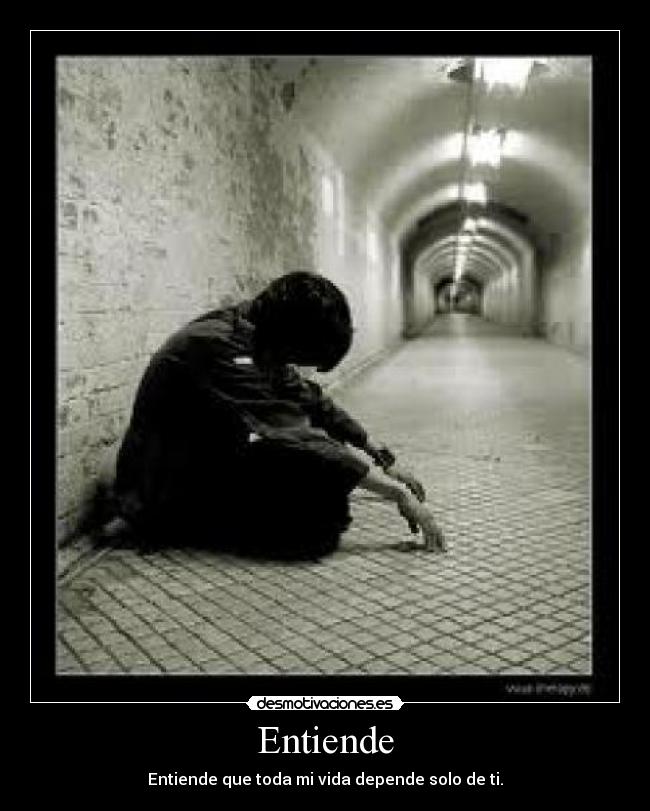 Entiende - Entiende que toda mi vida depende solo de ti.