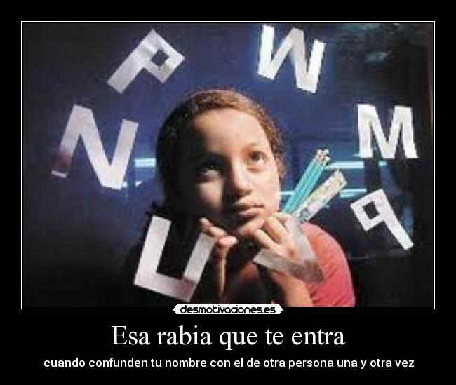 Esa rabia que te entra - cuando confunden tu nombre con el de otra persona una y otra vez