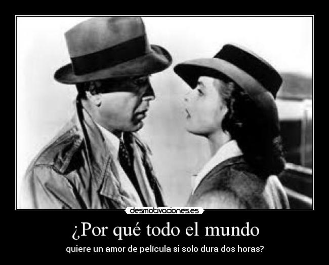 ¿Por qué todo el mundo - quiere un amor de pelÃcula si solo dura dos horas?