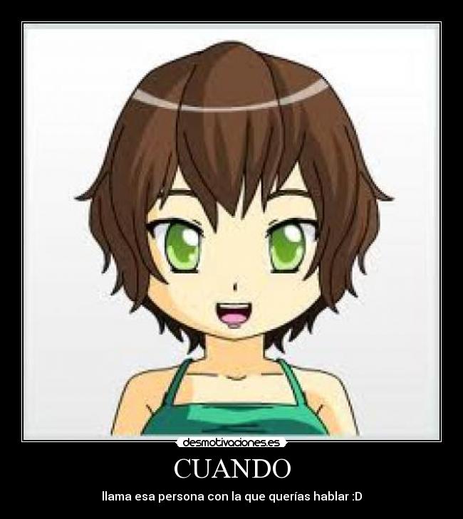 CUANDO - llama esa persona con la que querías hablar :D