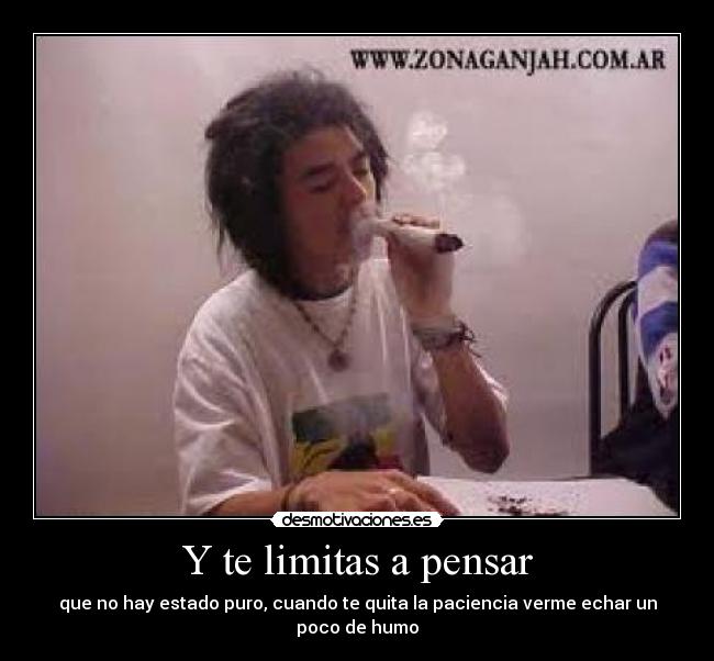 Y te limitas a pensar -