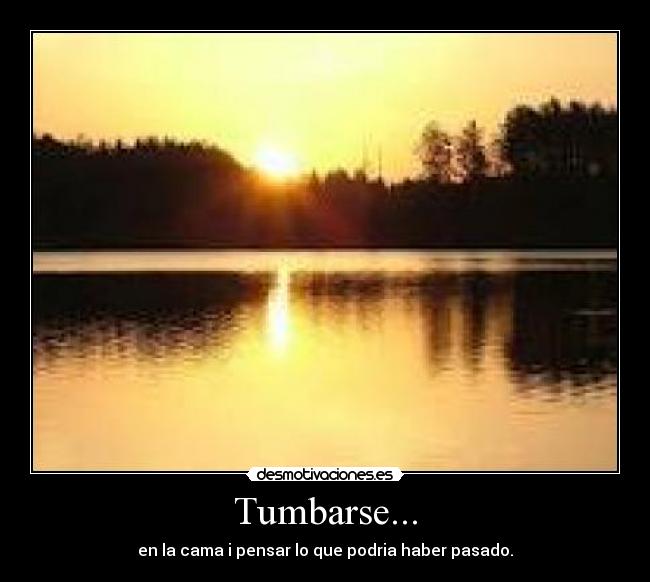 Tumbarse... -