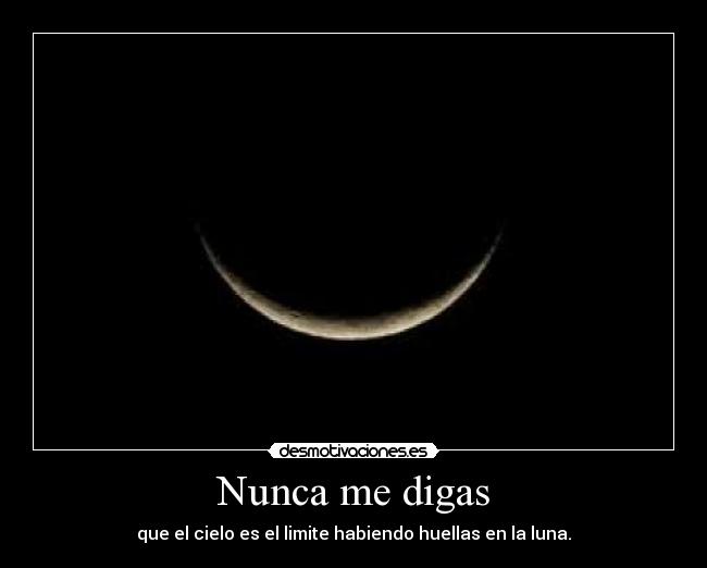 Nunca me digas - que el cielo es el limite habiendo huellas en la luna.