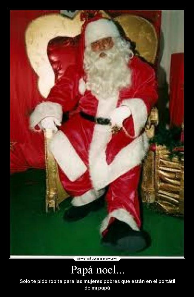 Papá noel... - Solo te pido ropita para las mujeres pobres que están en el portátil de mi papá