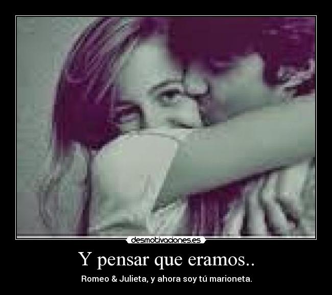 Y pensar que eramos.. - 