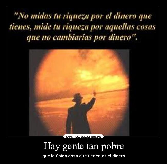 Hay gente tan pobre -