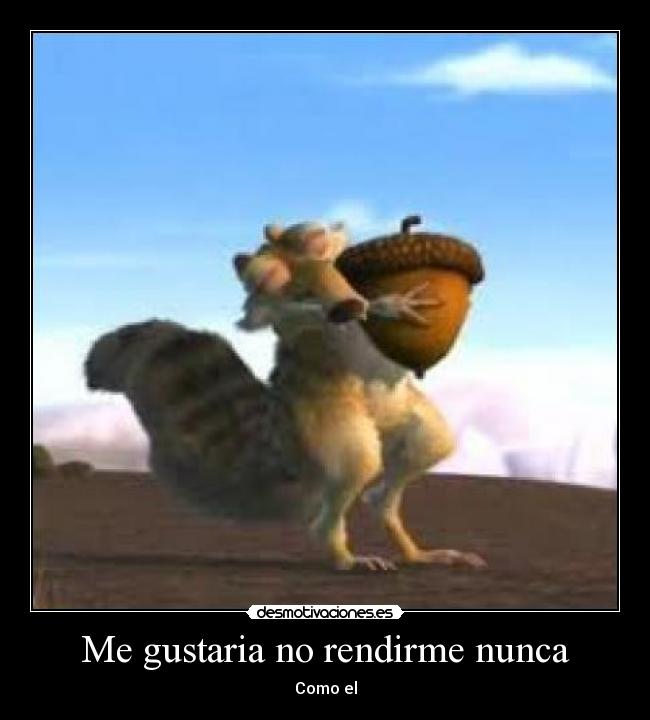 Me gustaria no rendirme nunca - Como el