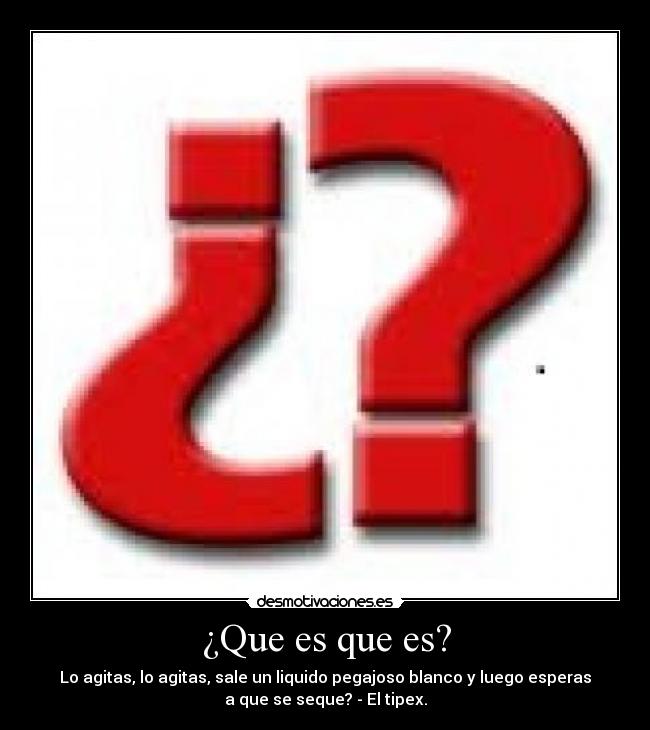 ¿Que es que es? -