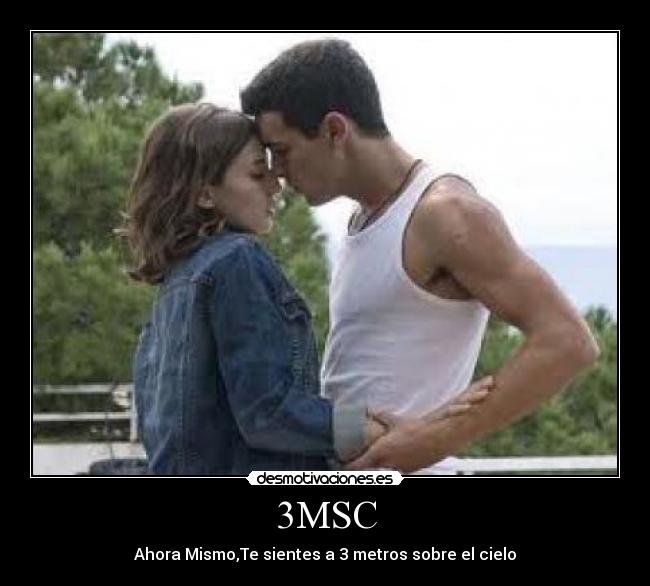 3MSC - Ahora Mismo,Te sientes a 3 metros sobre el cielo