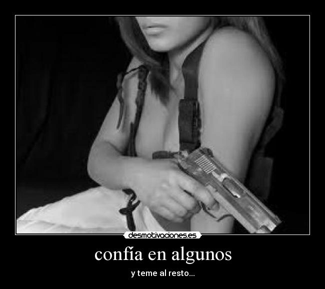confía en algunos - y teme al resto...