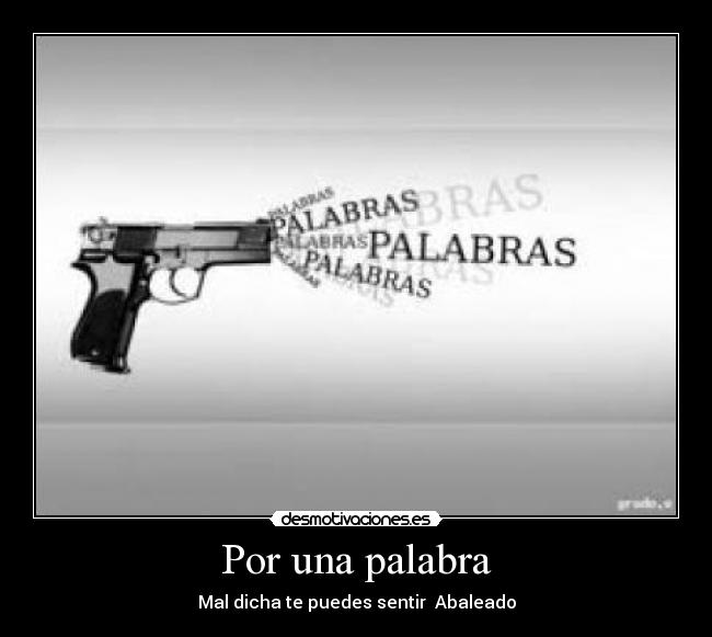 Por una palabra - Mal dicha te puedes sentir Abaleado