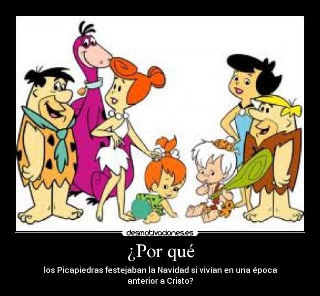 ¿Por qué - los Picapiedras festejaban la Navidad si vivían en una época anterior a Cristo?