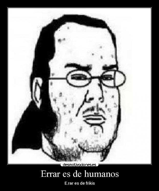 Errar es de humanos - E.rar es de frikis