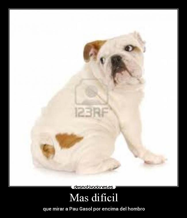 Mas dificil - que mirar a Pau Gasol por encima del hombro