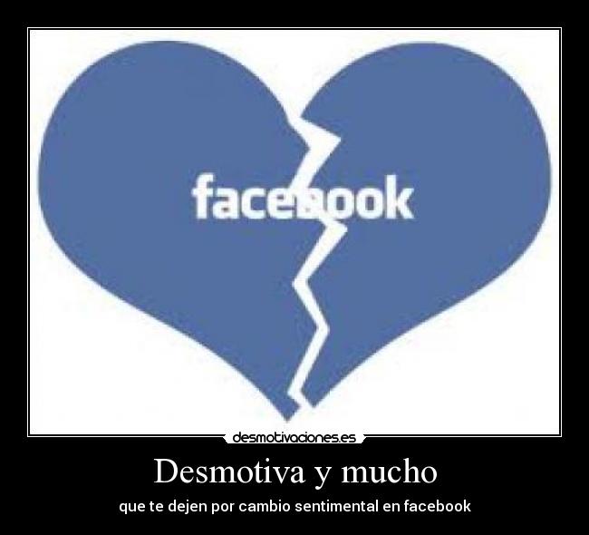 Desmotiva y mucho - que te dejen por cambio sentimental en facebook