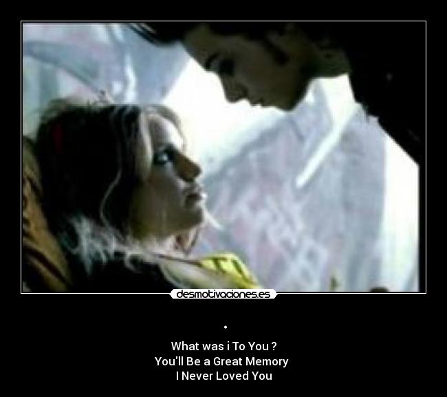 . - What was i To You ?
Youll Be a Great Memory
I Never Loved You