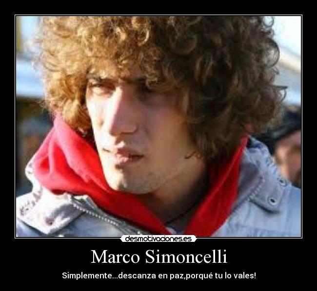 Marco Simoncelli - Simplemente...descanza en paz,porqué tu lo vales!