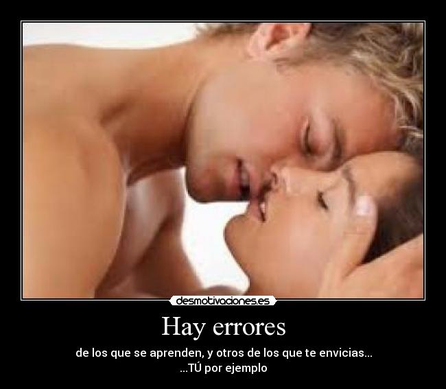 Hay errores - de los que se aprenden, y otros de los que te envicias...
...TÚ por ejemplo